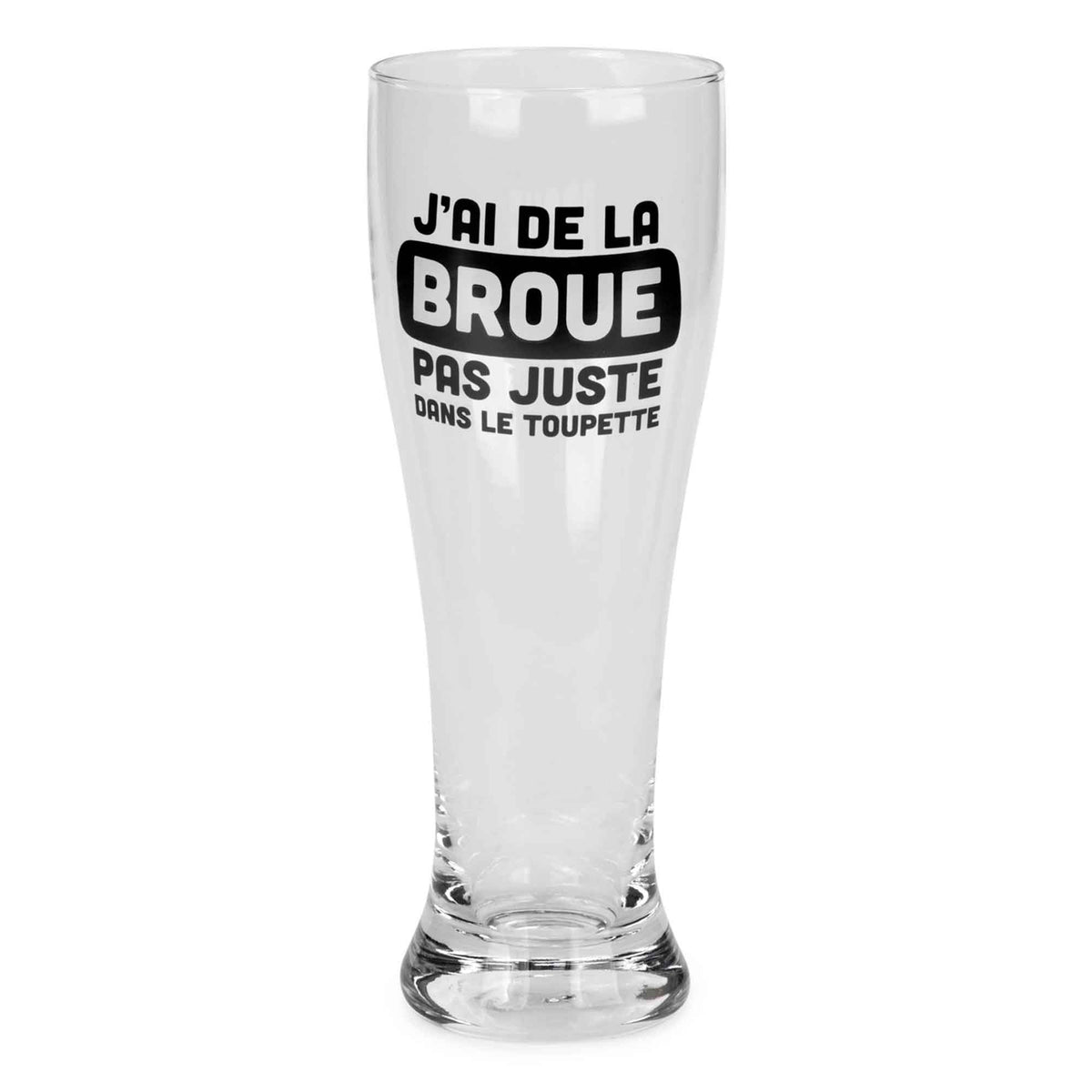 Verre à bière avec inscription en noir &#39;&#39;J&#39;AI DE LA BROUE PAS JUSTE DANS LE TOUPETTE&#39;&#39;, 3&quot; x 8&quot;