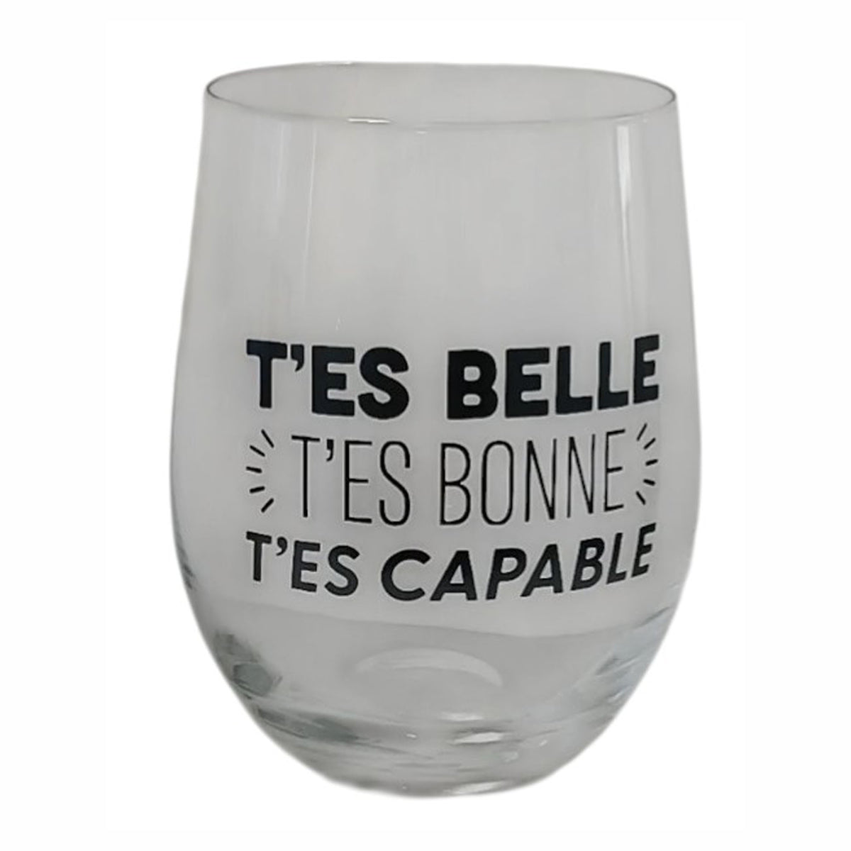 Verre à vin sans pied avec inscription "T’ES BELLE T’ES BONNE T’ES CAPABLE"