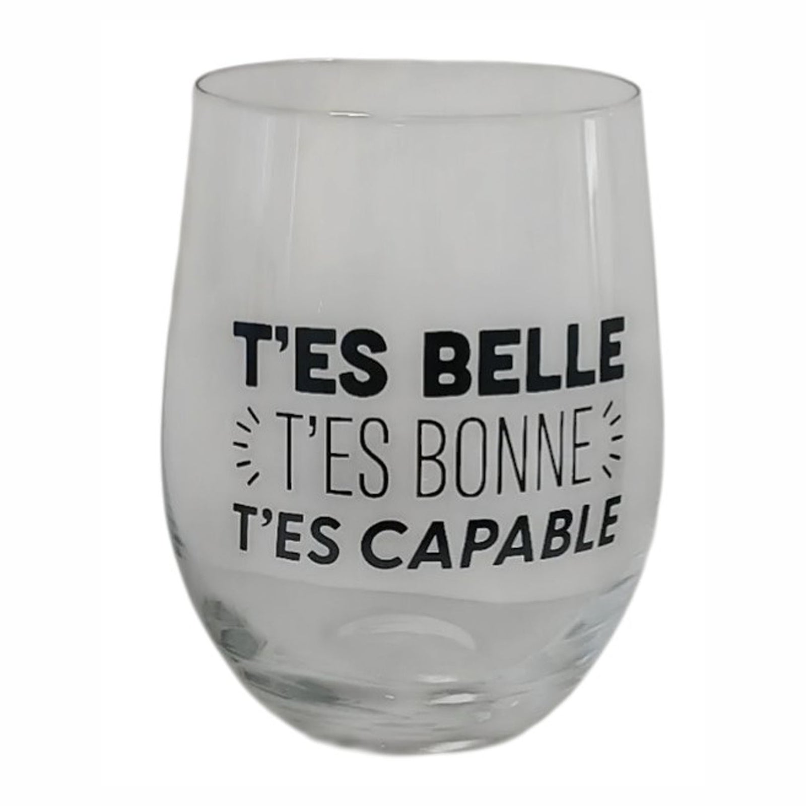 Verre à vin sans pied avec inscription "T’ES BELLE T’ES BONNE T’ES CAPABLE"